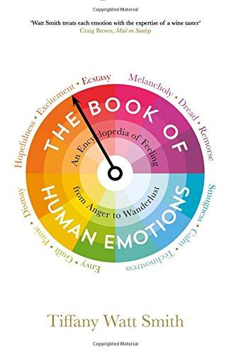 The Book of Human Emotions: An Encyclopaedia of Feeling from Anger to Wanderlust (Wellcome)