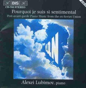 Pourquoi je suis si sentimental (Klaviermusik der Postavantgarde der ehemaligen UdSSR)