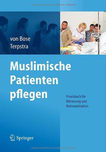 Muslimische Patienten Pflegen: Praxisbuch für Betreuung und Kommunikation (German Edition)