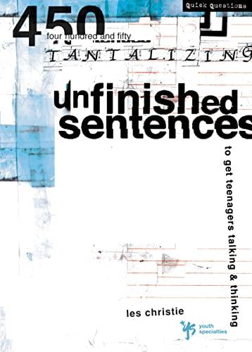 Unfinished Sentences: 450 Tantalizing Unfinished Sentences to Get Teenagers Talking and Thinking (Quick Questions)