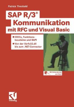 SAP R/3® Kommunikation mit RFC und Visual Basic: IDOCs, Funktionsbausteine und BAPI - Von der librfc32.dll bis zum .NET-Connector