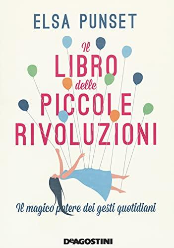 Il libro delle piccole rivoluzioni. Il magico potere dei gesti quotidiani. Nuova ediz.