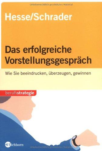 Das erfolgreiche Vorstellungsgespräch. Wie Sie beeindrucken, überzeugen, gewinnen