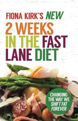 The New 2 Weeks in the Fast Lane Diet: Changing the Way We Shift Fat Forever!