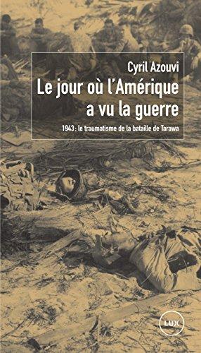 Le jour où l'Amérique a vu la guerre : 1943 : le traumatisme de la bataille de Tarawa