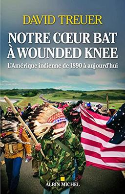 Notre coeur bat à Wounded Knee : l'Amérique indienne de 1890 à aujourd'hui