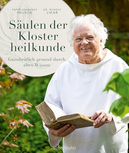 Säulen der Klosterheilkunde: Ganzheitlich gesund durch altes Wissen