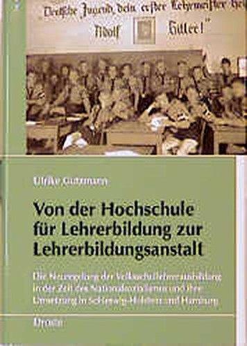 Von der Hochschule für Lehrerbildung zur Lehrerbildungsanstalt: Die Neuregelung der Volksschullehrerausbildung in der Zeit des Nationalsozialismus und ... und Hamburg (Schriften des Bundesarchivs)