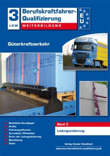 Berufskraftfahrer-Qualifizierung Weiterbildung Güterkraftverkehr: Band 3: Ladungssicherung