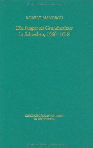 Die Fugger als Grundbesitzer in Schwaben, 1560-1618 (Veroffentlichungen Des Max-Planck-Instituts Fur Geschichte)