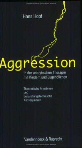 Aggression in der analytischen Therapie mit Kindern und Jugendlichen. Theoretische Annahmen und behandlungstechnische Konsequenzen