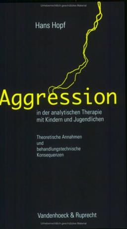 Aggression in der analytischen Therapie mit Kindern und Jugendlichen. Theoretische Annahmen und behandlungstechnische Konsequenzen