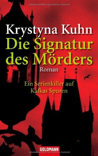 Die Signatur des Mörders: Ein Serienkiller auf kafkas Spuren