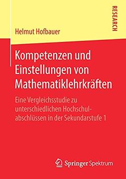 Kompetenzen und Einstellungen von Mathematiklehrkräften: Eine Vergleichsstudie zu unterschiedlichen Hochschulabschlüssen in der Sekundarstufe 1