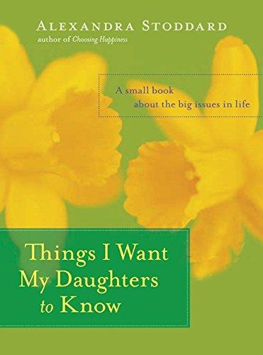 Things I Want My Daughters to Know: A Small Book About the Big Issues in Life