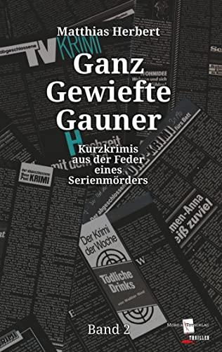 Ganz Gewiefte Gauner: Kurzkrimis aus der Feder eines Serienmörders Band 2