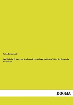 Ausführliche Erläuterung des besonderen völkerschaftlichen Teiles der Germania des Tacitus