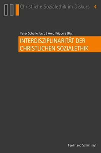 Interdisziplinarität der Christlichen Sozialethik. Festschrift zum 50-jährigen Jubiläum der Katholischen Sozialwissenschaftlichen Zentralstelle in Mönchengladbach (Christliche Sozialethik im Diskurs)