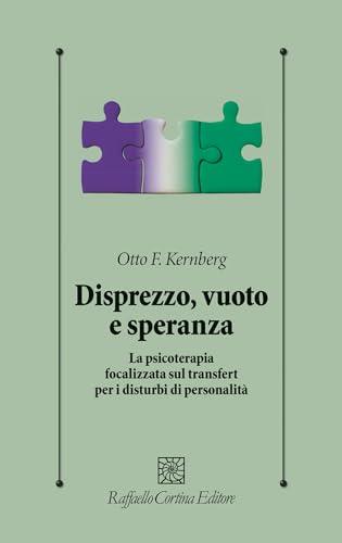 Disprezzo, vuoto e speranza. La psicoterapia focalizzata sul transfert per i disturbi di personalità (Psicologia clinica e psicoterapia)