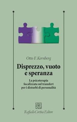 Disprezzo, vuoto e speranza. La psicoterapia focalizzata sul transfert per i disturbi di personalità (Psicologia clinica e psicoterapia)