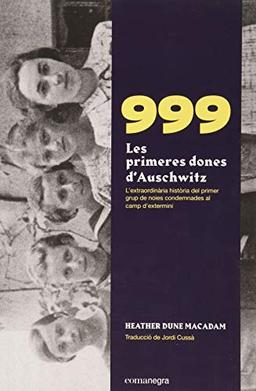 999. Les primeres dones d’Auschwitz: L'extraordinària història de les primeres noies condemnades al camp d'extermini