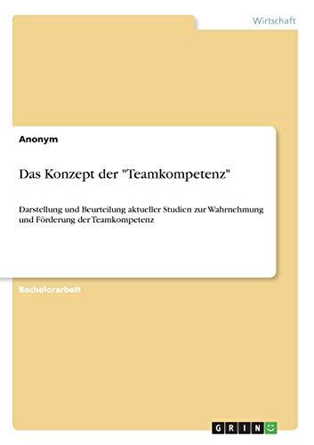 Das Konzept der "Teamkompetenz": Darstellung und Beurteilung aktueller Studien zur Wahrnehmung und Förderung der Teamkompetenz