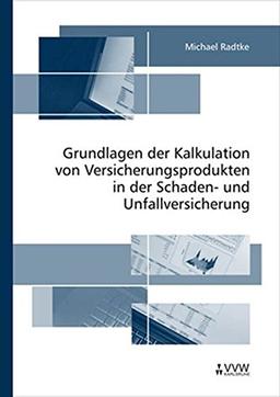 Grundlagen der Kalkulation von Versicherungsprodukten in der Schaden- und Unfallversicherung