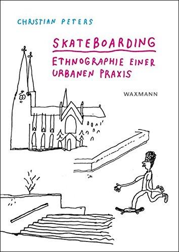 Skateboarding. Ethnographie einer urbanen Praxis (Internationale Hochschulschriften)