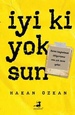 Iyi ki Yoksun: Birini Kaybetmek İstiyorsanız Onu Çok Sevin Yeter.