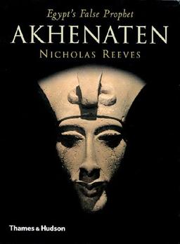 Akhenaten: Egypt's False Prophet