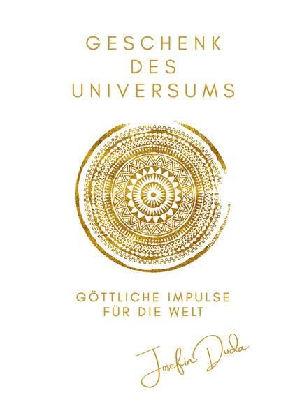 Geschenk des Universums: Göttliche Impulse für die Welt