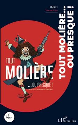 Tout Molière... ou presque ! : un spectacle de la compagnie Les nomadesques : théâtre