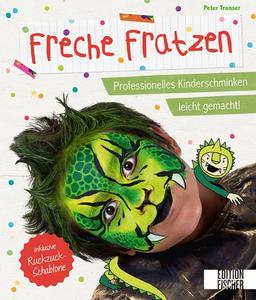 Freche Fratzen: Professionelles Kinderschminken leicht gemacht! - inklusive Ruckzuck-Schablone