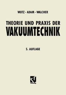 Theorie und Praxis der Vakuumtechnik (Lehrbuchreihe Physik)