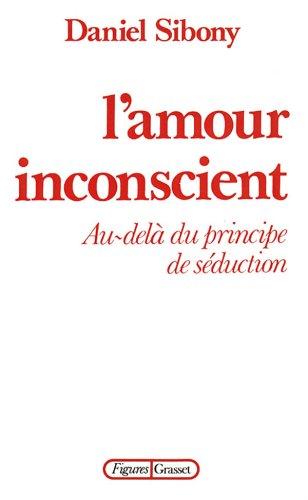 L'Amour inconscient : au-delà du principe de la séduction