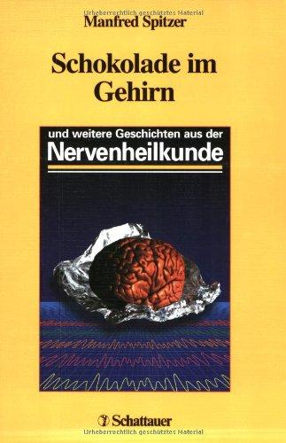 Schokolade im Gehirn und weitere Geschichten aus der Nervenheilkunde