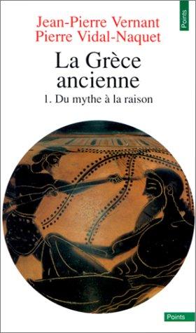 La Grèce ancienne. Vol. 1. Du mythe à la raison