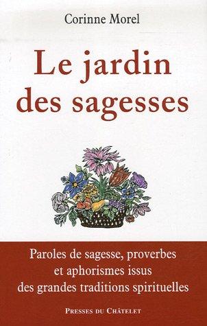 Le jardin des sagesses : paroles de sagesse, proverbes et aphorismes issus des grandes traditions spirituelles