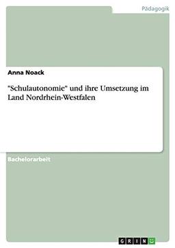 "Schulautonomie" und ihre Umsetzung im Land Nordrhein-Westfalen