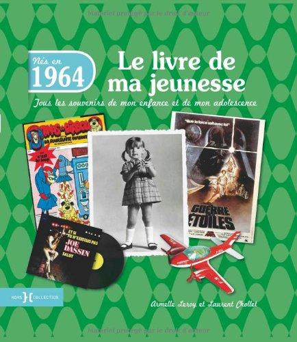 Nés en 1964 : le livre de ma jeunesse : tous les souvenirs de mon enfance et de mon adolescence