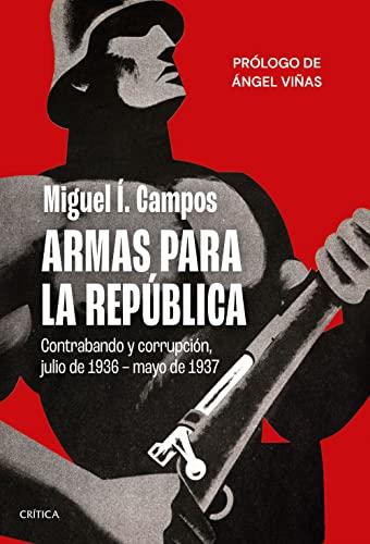 Armas para la República: Contrabando y corrupción, julio de 1936 - mayo de 1937 (Contrastes)