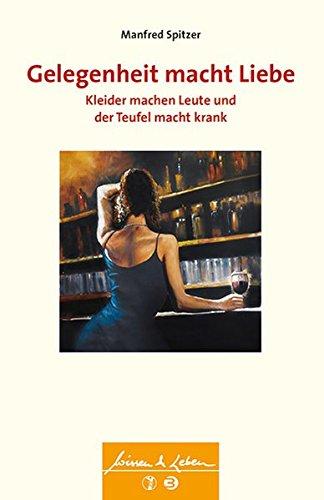 Gelegenheit macht Liebe, Kleider machen Leute und der Teufel macht krank (Wissen & Leben)