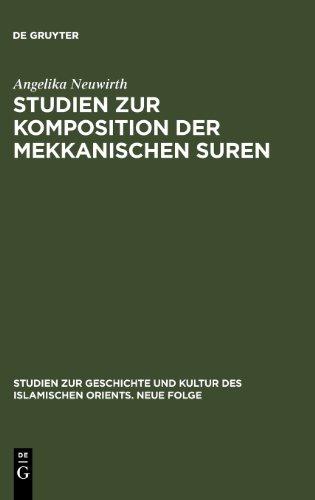 Studien zur Komposition der mekkanischen Suren: Die literarische Form des Koran - ein Zeugnis seiner Historizität? (Studien Zur Geschichte Und Kultur Des Islamischen Orients)