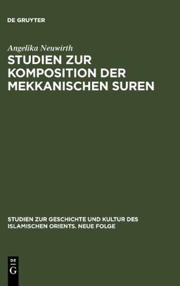 Studien zur Komposition der mekkanischen Suren: Die literarische Form des Koran - ein Zeugnis seiner Historizität? (Studien Zur Geschichte Und Kultur Des Islamischen Orients)