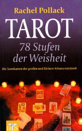 Tarot - 78 Stufen der Weisheit: Die Tarotkarten der großen und kleinen Arkana enträtselt