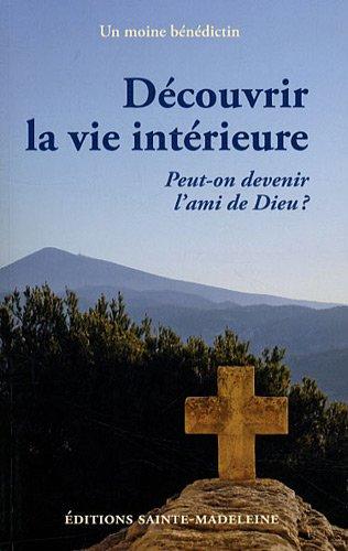 Découvrir la vie intérieure : peut-on devenir l'ami de Dieu ?