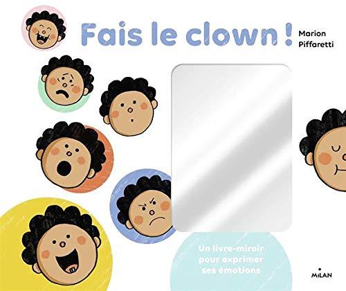 Fais le clown ! : un livre-miroir pour exprimer ses émotions