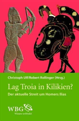 Lag Troia in Kilikien?: Der aktuelle Streit um Homers Illias