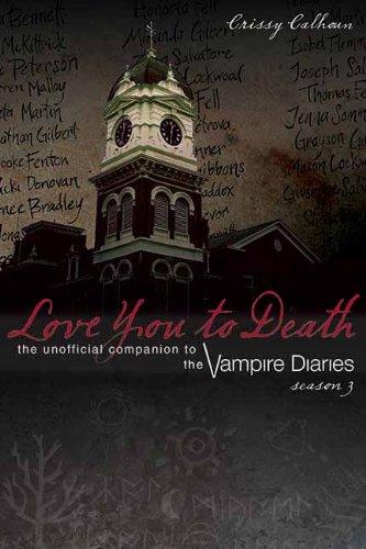 Love You to Death: Season 3: The Unofficial Companion to the Vampire Diaries