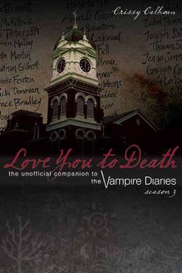 Love You to Death: Season 3: The Unofficial Companion to the Vampire Diaries